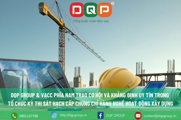 DQP Group phối hợp cùng VACC tổ chức kỳ “Thi sát hạch cấp Chứng chỉ hành nghề xây dựng”